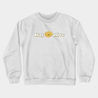 Stay alive Crewneck Sweatshirt